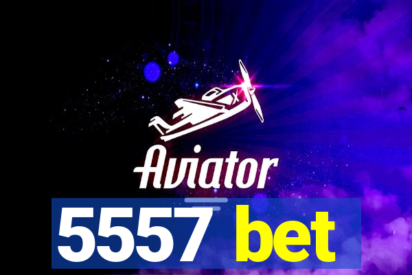 5557 bet